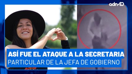 Así fue el ataque a la secretaria particular de la Jefa de Gobierno de la CDMX