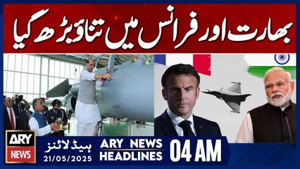 Tensions rise between India and France | ARY News 4 AM Headlines | 21st May 2025