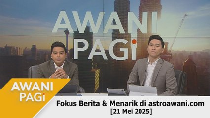 AWANI Pagi: Berita tumpuan & menarik di astroawani.com [21 Mei 2025]