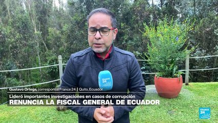 Informe desde Quito: fiscal general de Ecuador renunció a su cargo