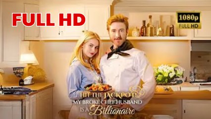 Hit The Jackpot My Broke Chef Husband Is A Billionaire - Full Movie