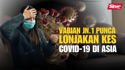 Varian JN.1 punca lonjakan kes Covid-19 di Asia