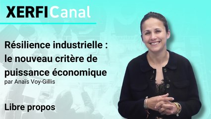 Résilience industrielle : le nouveau critère de puissance économique [Anaïs Voy-Gillis]