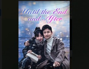 Until The End, And After