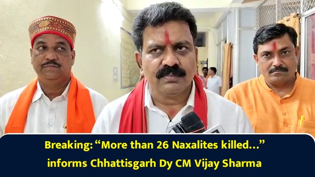 Breaking: “More than 26 Naxalites killed…” informs Chhattisgarh Dy CM Vijay Sharma
