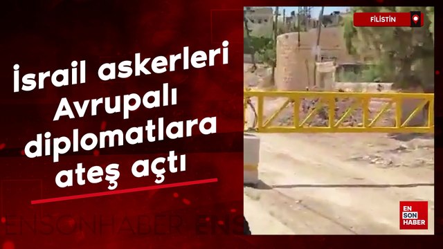 İsrail askerleri Avrupalı diplomatlara ateş açtı