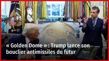 « Golden Dome » : Trump lance son bouclier antimissiles du futur