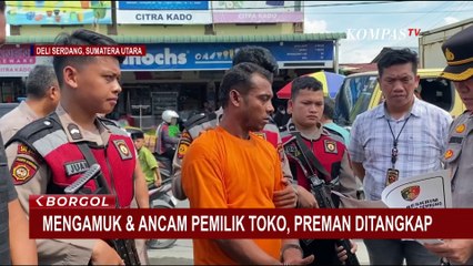 Preman Terekam CCTV Ngamuk di Toko Deli Serdang Ditangkap, Polisi Ungkap Positif Narkoba