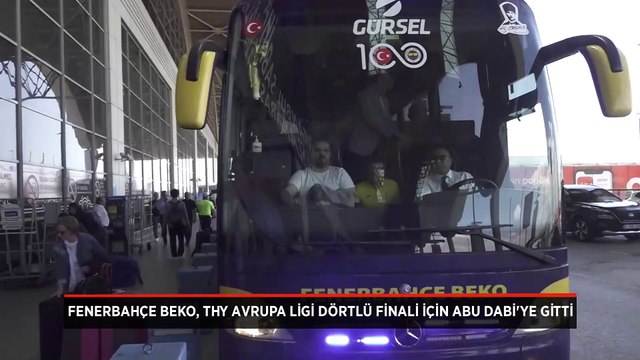 Fenerbahçe Beko, THY Avrupa Ligi Dörtlü Finali için Abu Dabi'ye gitti