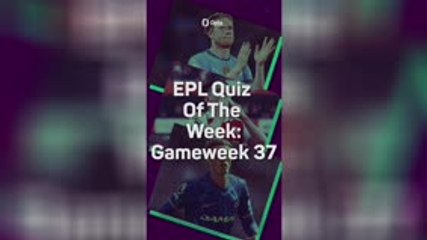 EPL Quiz: GW37 - De Bruyne makes history