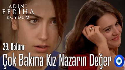 Çok Bakma Kız  Nazarın Değer -  Adını Feriha Koydum 29. Bölüm