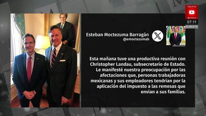 Esteban Moctezuma se reúne con Christopher Landau; discuten impacto de impuestos a remesas