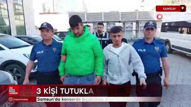 Samsun’da konserde bıçaklama olayına 3 tutuklama