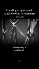 Brian Cox: Traveling at Light Speed - Mind-Bending Science Possibilities