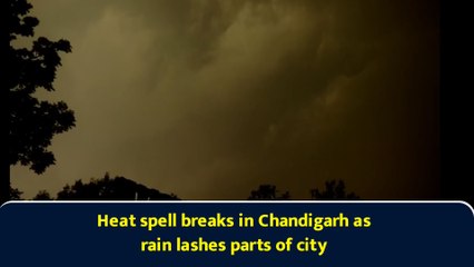 Heat spell breaks in Chandigarh as rain lashes parts of city