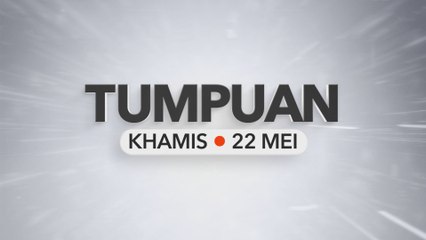 Tumpuan Khamis – 22 Mei 2025