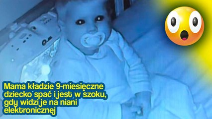 Wideo: Mama kładzie 9-miesięczne dziecko spać i jest w szoku, gdy widzi je na niani elektronicznej