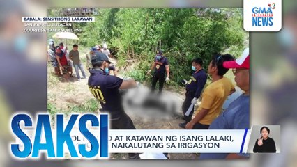 Saksi: (Part 1) Putol na ulo at katawan sa irigasyon; Nasawi sa sunog; Kasong robbery-extortion vs. isang pulis