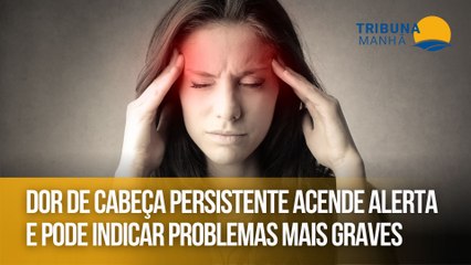 Dor de cabeça persistente acende alerta e pode indicar problemas mais graves