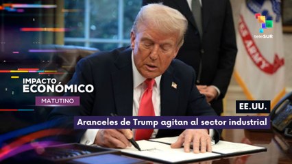 Aranceles de Trump afectan al sector industrial