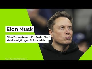 Elon Musk: "Von Trump benutzt" - Tesla-Chef zieht endgültigen Schlussstrich