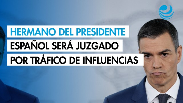 Hermano del presidente del Gobierno español será juzgado por presunto tráfico de influencias