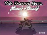 Yeh Qasoor Mera - | Slowed+Reverb |