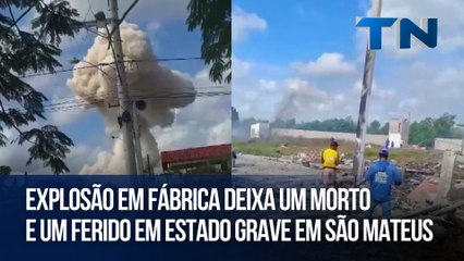 Explosão em fábrica deixa um morto e um ferido em estado grave em São Mateus