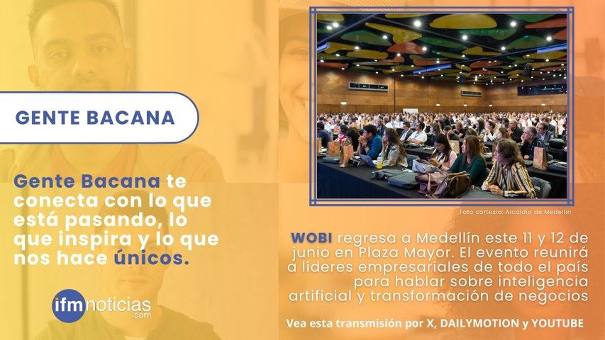 GENTE BACANA: WOBI en Medellín: inteligencia artificial y turismo empresarial en un solo evento