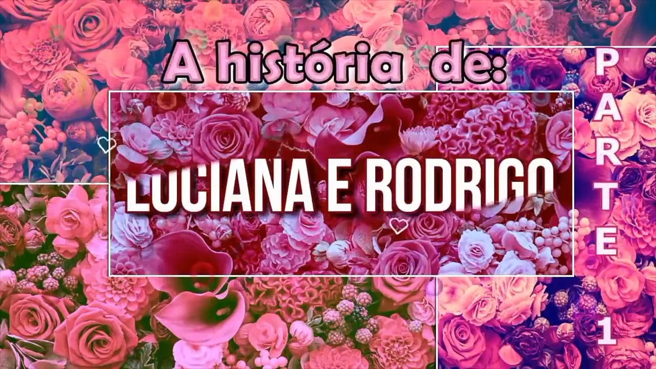 HISTÓRIA DE LUCIANA E RODRIGO - Parte 1