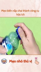 Mẹo biến nắp chai thành công cụ hữu ích