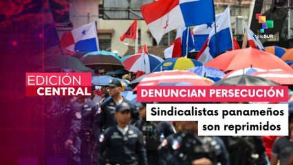 Sindicatos de Panamá denuncian persecución política