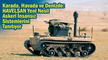 Karada, Havada ve Denizde: HAVELSAN Yeni Nesil Askerî İnsansız Sistemlerini Tanıtıyor
