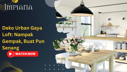 Deko Urban Gaya Loft: Nampak Gempak, Buat Pun Senang