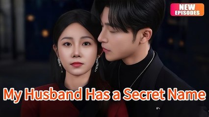 My Husband Has a Secret Name Chinese Drama - DramaBox