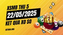 Ket Qua XSMB Thu 5 Ngay 22/05/2025 Ra So Bao Nhieu?