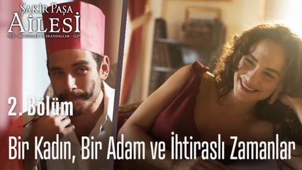 Bir Kadın, Bir Adam ve İhtiraslı Zamanlar- Şakir Paşa Ailesi; Mucizeler ve Skandallar 2. Bölüm