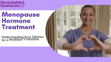 Real Relief with Menopause Hormone Treatment | Hummingbird Healthcare