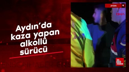 Aydın'da kaza yapan alkollü sürücü