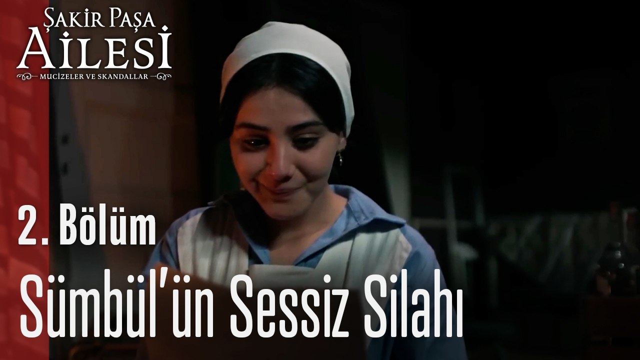 Sümbül’ün Sessiz Silahı- Şakir Paşa Ailesi; Mucizeler ve Skandallar 2. Bölüm