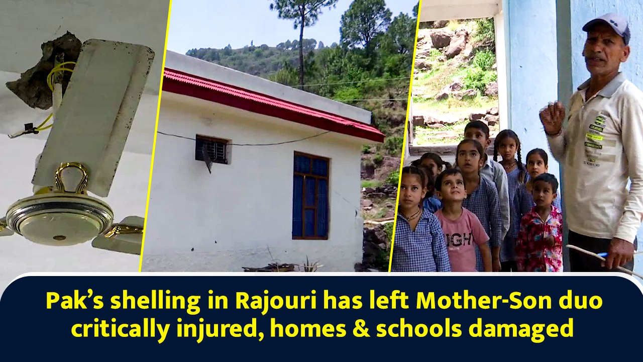 Pak’s shelling in Rajouri has left Mother-Son duo critically injured, homes & schools damaged