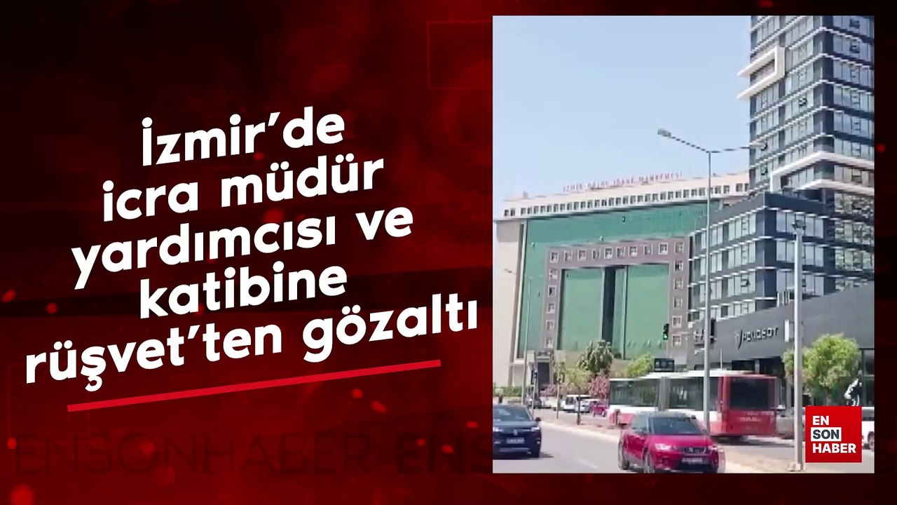 İzmir'de icra müdür yardımcısı ve katibine rüşvet'ten gözaltı