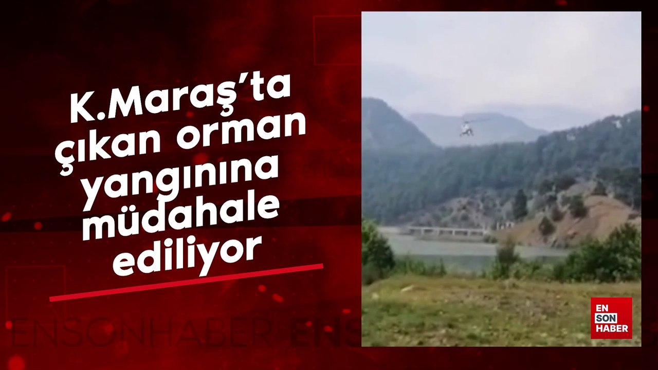 Kahramanmaraş'ta çıkan orman yangınına müdahale ediliyor