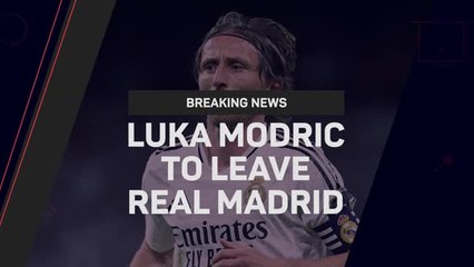 Breaking News - Luka Modric to leave Real Madrid