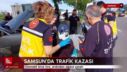Samsun'da otomobil önce tıra, ardından ağaca çarptı