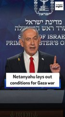 Netanyahu lays out conditions to end Gaza war