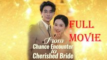 From Chance Encounter To Cherished Bride - Full Movie
