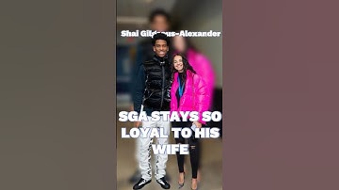 No wonder Shai Gilgeous-Alexander stays so loyal to his wife, she has three unmatched qualities.