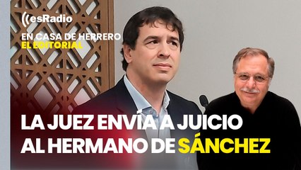 Editorial Luis Herrero: La juez envía a juicio al hermano de Pedro Sánchez y al presidente de la Diputación de Badajoz