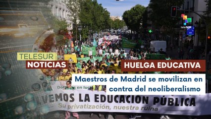 Comunidad educativa madrileña realiza huelga contra el neoliberalismo